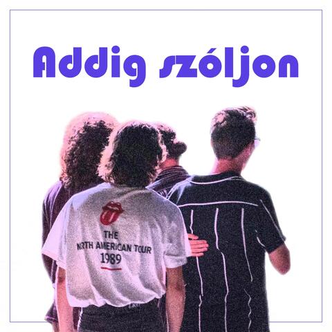 Addig szóljon