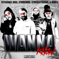 Wanna Know (feat. OTM Rambo, OTM Shotta & Noneh)