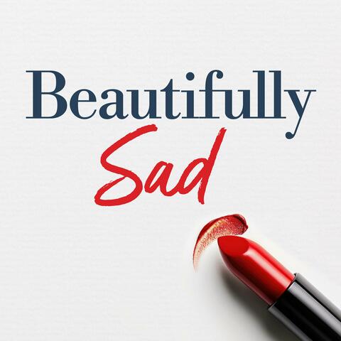 Beautifully Sad