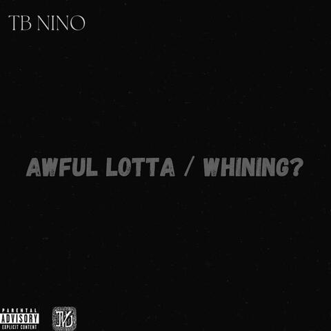 Awful Lotta / Whining?