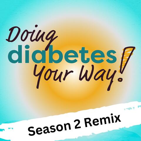 Doing Diabetes Your Way! ("Season 2 Remix")