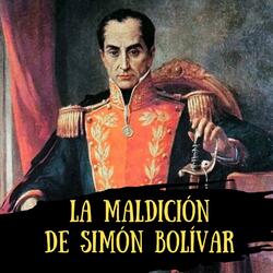 La Maldición de Simón Bolívar