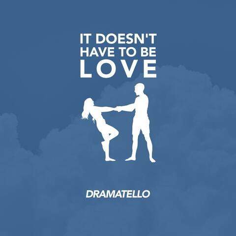 It Doesn’t Have to Be Love