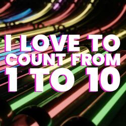 I LOVE TO COUNT FROM 1 TO 10