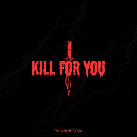 KILL FOR YOU
