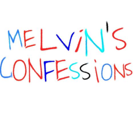 MELVIN'S CONFESSIONS