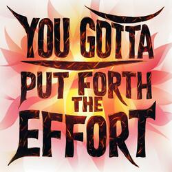 You Gotta Put Forth The Effort