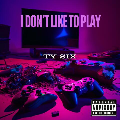 I Don't Like To Play
