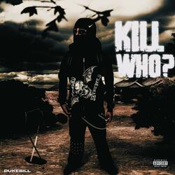 Kill Who ?