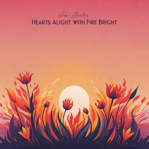 Hearts Alight with Fire Bright