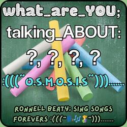 what_are_YOU....: talking_ABOUT???? :("o.s.m.o.s.i.s").......