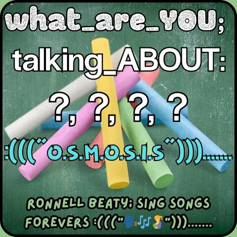 what_are_YOU....: talking_ABOUT???? :("o.s.m.o.s.i.s").......