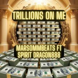 Trillions On Me (feat. Spirit Dragon888)