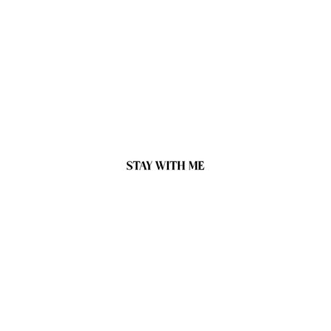 STAY WITH ME