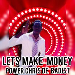 LETS MAKE MONEY (feat. POWER CHRIS DE BADIST)