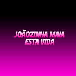 Joãozinha Maia (Esta Vida)