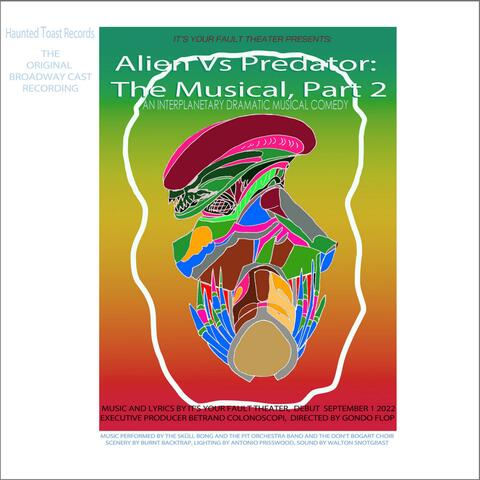 Alien Vs Predator: The Musical, Part 2 (The Original Broadway Cast Recording)