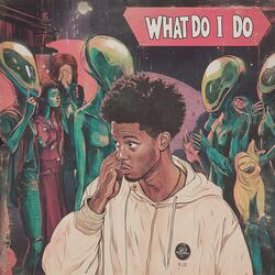 What Do I Do (feat. DeuceLikePoop)
