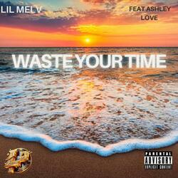 Waste Your Time (feat. Ashley Love)