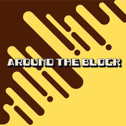 Around The Block (Wuh Wah Wuuuunh)