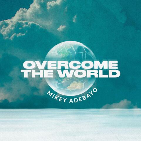 Overcome The World