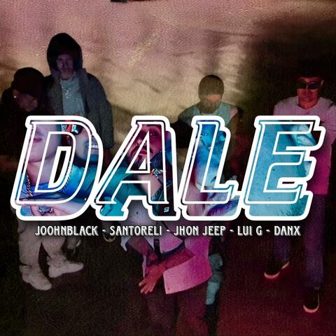 Dale (feat. Danx, Lui G, Santoreli & Joohnblack)
