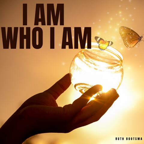 I Am Who I Am