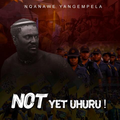 Not Yet Uhuru!