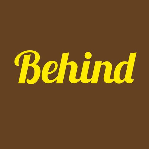 Behind