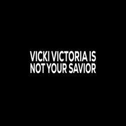 Vicki Victoria Is Not Your Savior