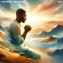 I Am Here, I Am Yours