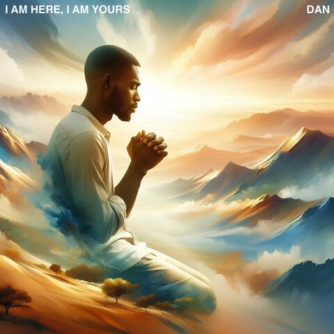 I Am Here, I Am Yours