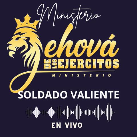 SOLDADO VALIENTE Ministerio JEHOVÁ DE LOS EJERCITOS (En vivo)
