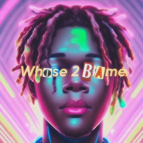 Whose 2 Blame