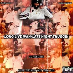 Long Live Ivan/Late Night Thuggin (feat. 2GreedyIG)