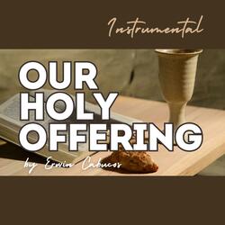 Our Holy Offering (Instrumental)