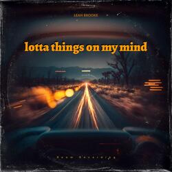 lotta things on my mind