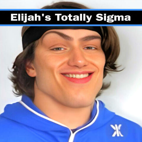 Elijah's Totally Sigma