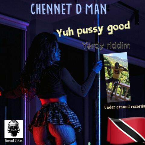 Chennet d man yuh pussy good