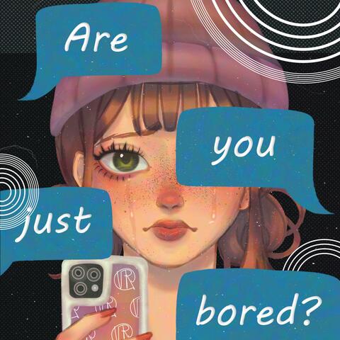 Are You Just Bored?