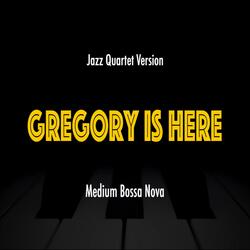Gregory Is Here