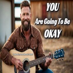 You Are Going To Be Okay