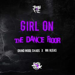 Girl On The Dance Floor (feat. Grind Mode Chaos & Mr. Vegas)