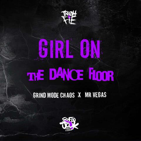 Girl On The Dance Floor (feat. Grind Mode Chaos & Mr. Vegas)