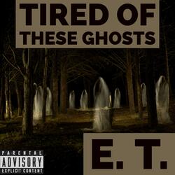 Tired Of These Ghosts