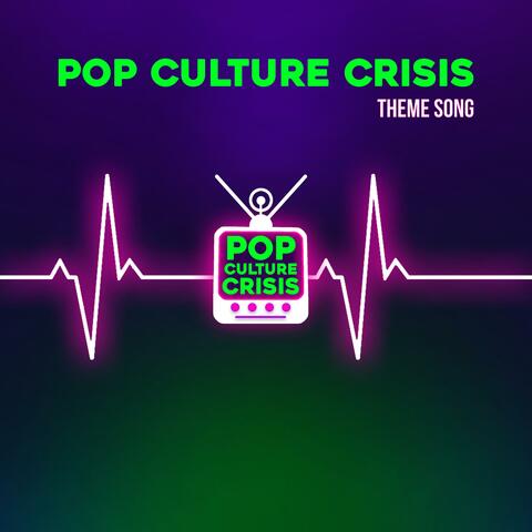 Pop Culture Crisis Theme Song