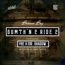 Sumth'N 2 Ride 2 (feat. Mr. Shadow & YBE)