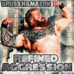 Refined Aggression (Bruss Hamilton's Theme)