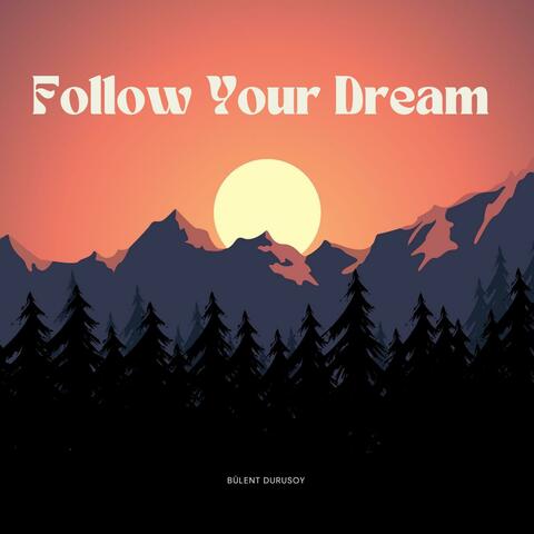Follow Your Dream