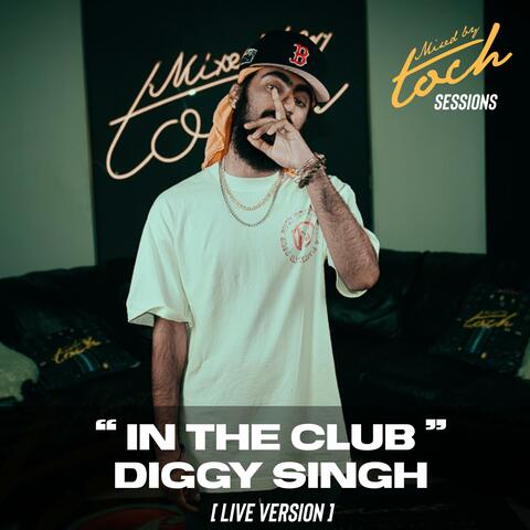 Mixed By Toch Sessions: In The Club (feat. Diggy Singh) [Live Version]